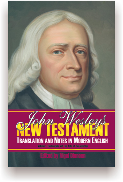 John Wesley’s New Testament Translation and Notes in Modern English, Volume 1, Ed by Nigel Dineen